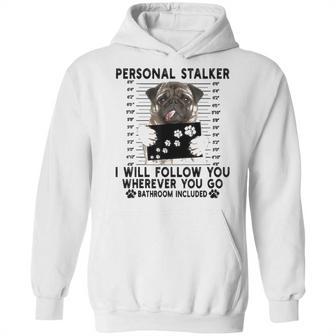 Personal Stalker I Will Follow You Pug Lover Gift Hoodie | Favorety