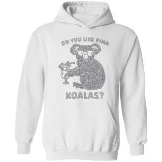 Do You Like Pina Koala Funny Vacation Tropical Cruise Graphic Hoodie | Favorety