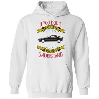 Porsche 928 If You Dont Own One You Will Never Understand Hoodie | Favorety UK