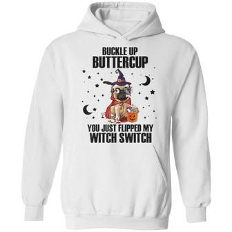 Pug Dog Buckle Up Buttercup You Just Flipped My Witch Switch Hoodie | Favorety UK