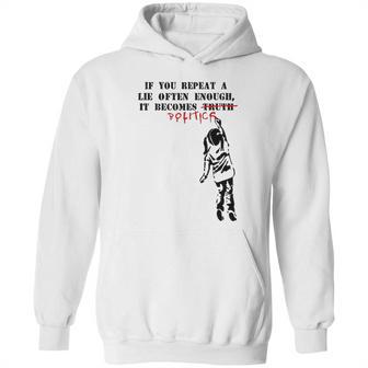 If You Repeat A Lie Often Enough It Becomes Politics Hoodie | Favorety CA