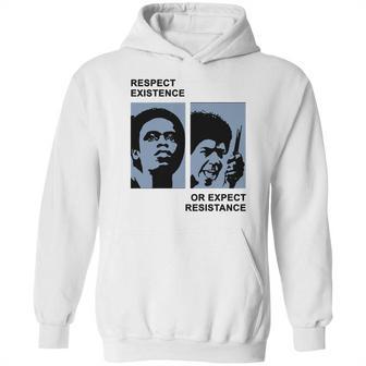 Respect Existence Or Expect Resistance Shirt Hoodie | Favorety