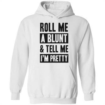 Roll Me A Blunt Tell Me Im Pretty Heathered Gray Hoodie | Favorety