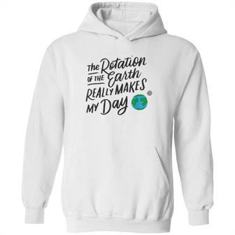 Rotation Of The Earth Makes My Day Funny Science Hoodie | Favorety