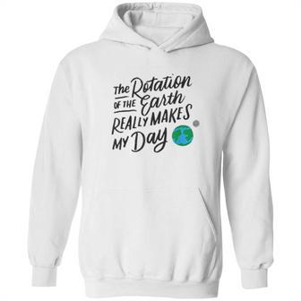 Rotation Of The Earth Makes My Day Funny Science Hoodie | Favorety