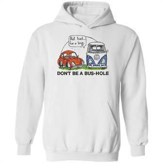 The Rusty Vw Dont Be A Bushole Hoodie | Favorety AU