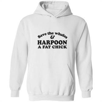 Save The Whales Harpoon A Fat Chick Hoodie | Favorety