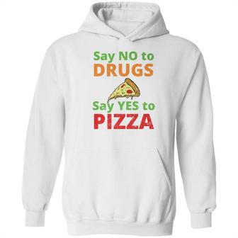 Say No To Drugs And Yes To Pizza Funny Anti Weed And Pot Hoodie | Favorety CA