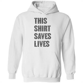 This Shirt Saves Lives Hoodie | Favorety