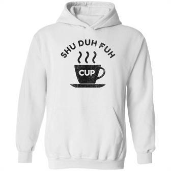 Shu Duh Fuh Cup Funny Hoodie | Favorety UK