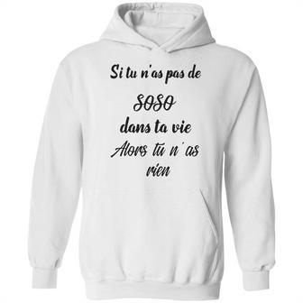 Si Tu Nas Pas De Soso Dans Ta Vie Alors Tu Nas Rien Hoodie | Favorety