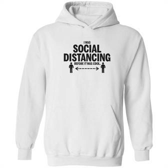 I Was Social Distancing Before It Was Cool Funny Hoodie | Favorety AU