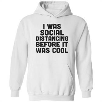 I Was Social Distancing Before It Was Cool Hoodie | Favorety CA