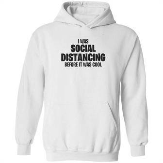 I Was Social Distancing Before It Was Cool Hoodie | Favorety CA