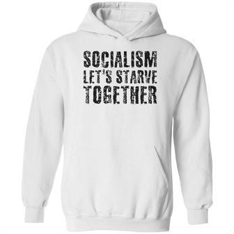 Socialism Lets Starve Together Hoodie | Favorety