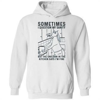 Sometimes I Question My Sanity But The Unicorn Hoodie | Favorety CA