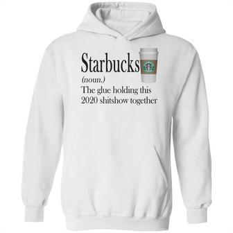 Starbucks The Glue Holding This 2020 Shitshow Together Shirt Hoodie | Favorety AU