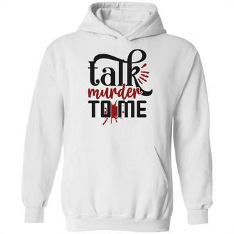 Talk Murder To Me True Crime Fan Gift Crime Junkie Hoodie | Favorety AU