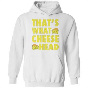 Thats What Cheese Head Cheesy She Said Quote Hoodie | Favorety AU