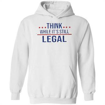 Think While It Is Still Legal 2022 New Vogue Hoodie | Favorety