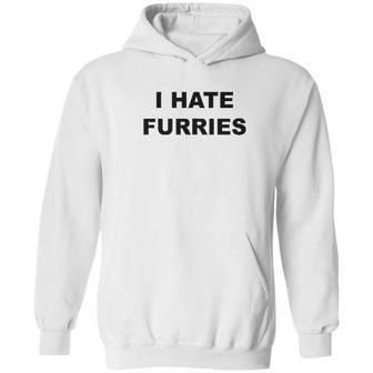 Top That Says I Hate Furries Hoodie | Favorety AU