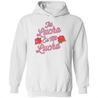 Tu Lucha Es Mi Lucha Latina Empowerment Hoodie | Favorety AU