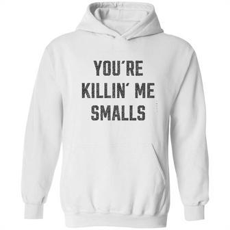 Ugp Campus Apparel Youre Killin Me Smalls Funny Movie Quote Hoodie | Favorety UK