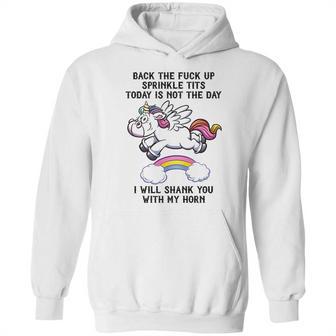 Unicorn Back The F Up I Will Shank You With My Horn Hoodie | Favorety AU