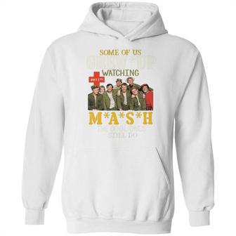 Some Of Us Grew Up Watching 4077Th Mash The Cool Ones Still Do Hoodie | Favorety