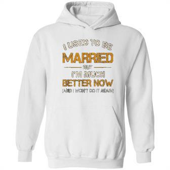 I Used To Be Married But Im Better Now Gift Funny Divorce Hoodie | Favorety DE