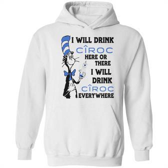 I Will Drink Ciroc Here Or There Hoodie | Favorety CA