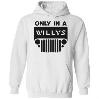 Only In A Willys Trucks Hoodie | Favorety AU