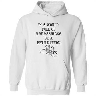 In A World Full Of Kardashians Be A Beth Dutton Vintage Hoodie | Favorety AU