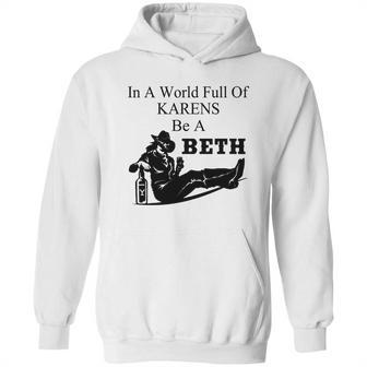 In A World Full Of Karens Be A Beth Hoodie | Favorety