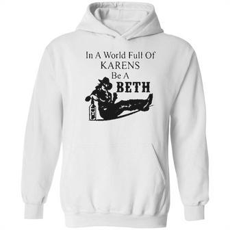 In A World Full Of Karens Be A Beth Hoodie | Favorety UK