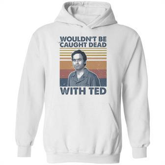 Wouldnt Be Caught Dead With Ted Vintage Hoodie | Favorety DE