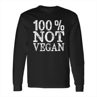 100 Not Vegan Bbq Carnivore Diet Meat Eater Food Long Sleeve T-Shirt | Favorety UK