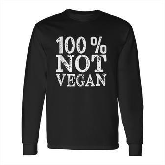 100 Not Vegan Bbq Carnivore Diet Meat Eater Food Zero Carb Long Sleeve T-Shirt | Favorety