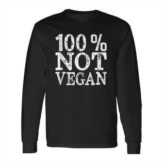 100 Not Vegan Bbq Carnivore Diet Meat Eater Food Zero-Carb Long Sleeve T-Shirt | Favorety UK