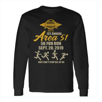 1St Annual Area 51 5K Fun Run They Cant Stop All Of Us Long Sleeve T-Shirt | Favorety AU