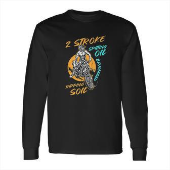 2 Stroke Spitting Oil Ripping Soil Braap Dirt Bike Motocross Long Sleeve T-Shirt | Favorety AU