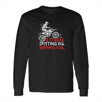 2 Stroke Spitting Oil Ripping Soil Dirt Bike Motocross Gift Long Sleeve T-Shirt | Favorety AU