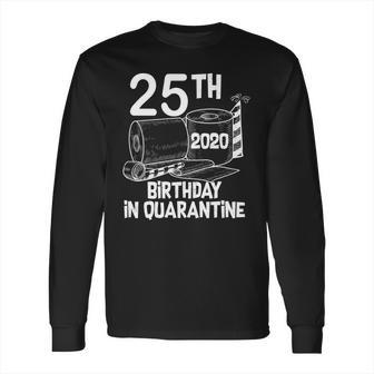 25Th Birthday In Quarantine Toilet Paper Party Long Sleeve T-Shirt | Favorety CA