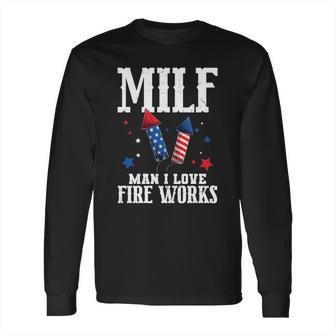 4Th Of July Milf Man I Love Fireworks Long Sleeve T-Shirt | Favorety UK