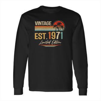 51 Years Old Gifts Vintage Est 1971 Limited Edition 51St Bd Long Sleeve T-Shirt | Favorety CA