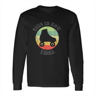 70S This Is How I Roll Vintage Retro Roller Skates Long Sleeve T-Shirt | Favorety AU