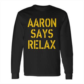 Aaron Says Relax Green Bay Football Quote Long Sleeve T-Shirt | Favorety AU