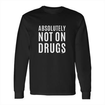 Absolutely Not On Drugs Funny Rave Dubstep Festival Long Sleeve T-Shirt | Favorety UK