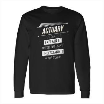 Actuaries Gift Funny Design With Actuary Quote Long Sleeve T-Shirt | Favorety AU