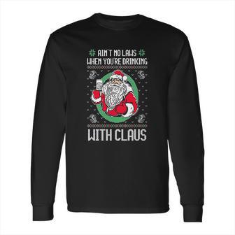 Aint No Laws When Youre Drinking Claws With Claus Long Sleeve T-Shirt | Favorety CA